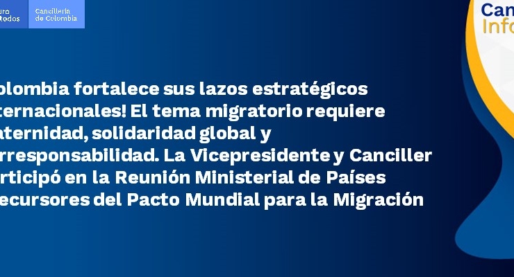 ¡Colombia fortalece sus lazos estratégicos internacionales! La Vicepresidente y Canciller participó en la Reunión Ministerial de Países Precursores del Pacto Mundial para la Migración