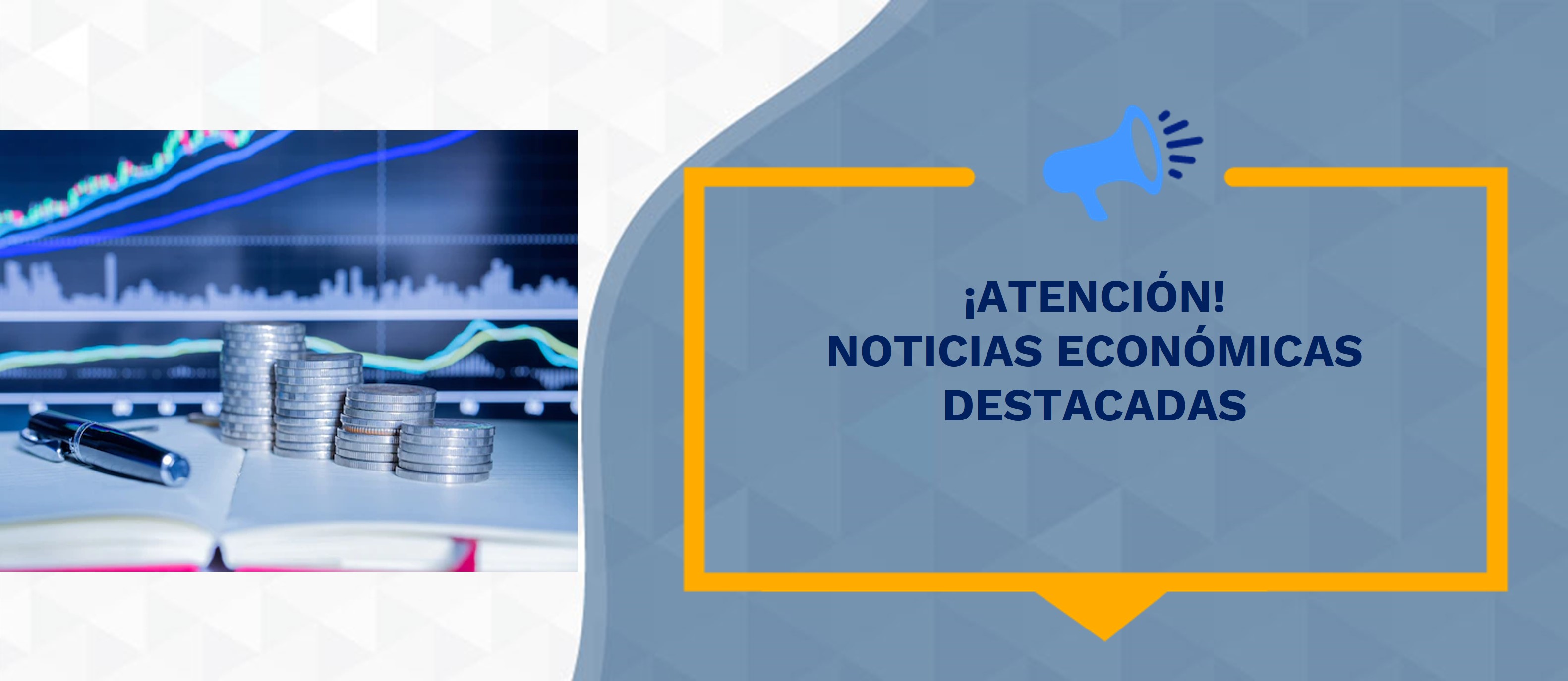 ¡Atención! Noticias Económicas Destacadas