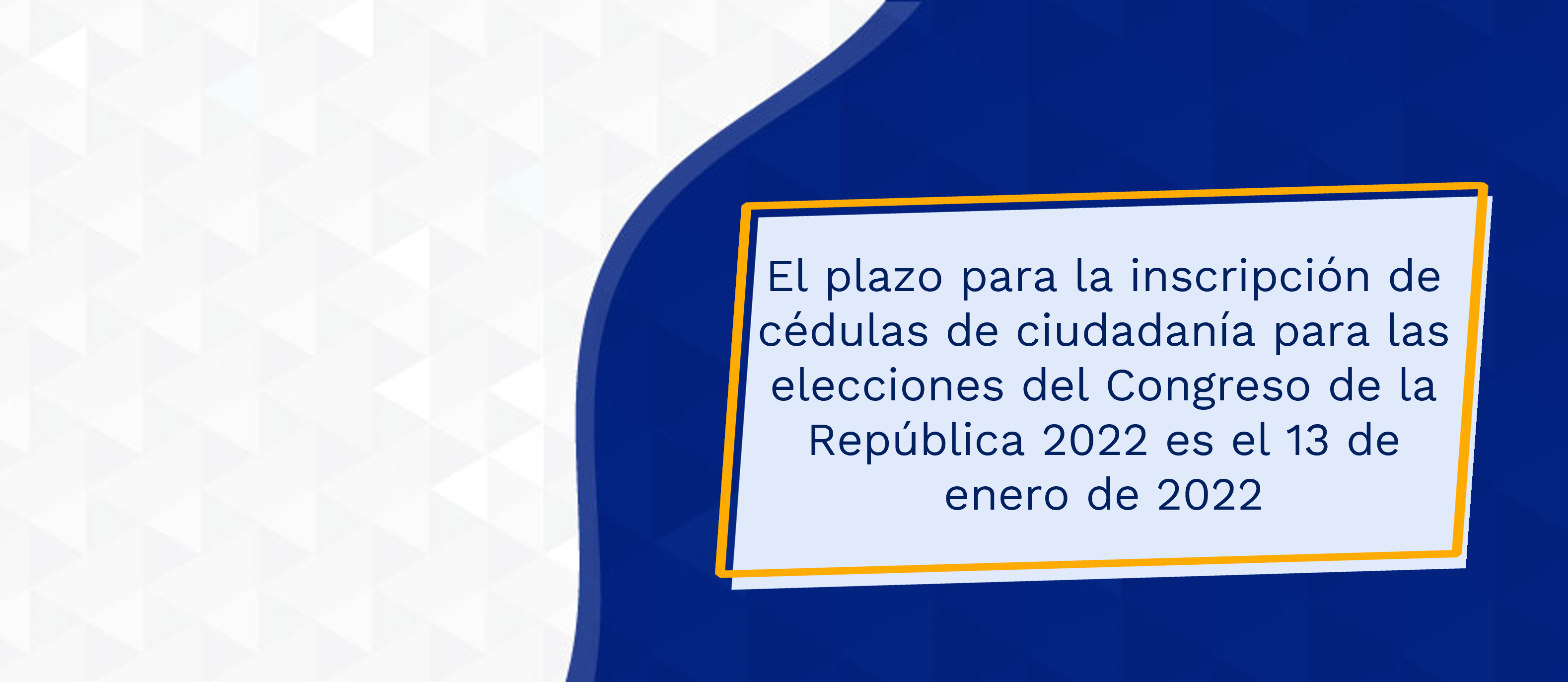 El plazo para la inscripción de cédulas de ciudadanía para las elecciones del Congreso de la República 2022 es el 13 de enero de 2022