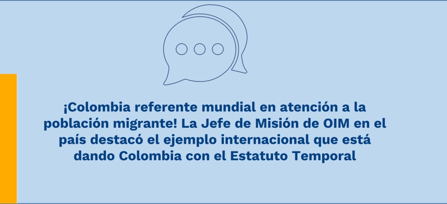 ¡Colombia referente mundial en atención a la población migrante! La Jefe de Misión de OIM en el país destacó el ejemplo internacional que está dando Colombia con el Estatuto Temporal