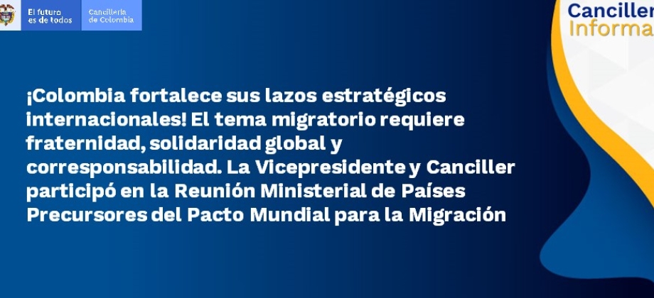 ¡Colombia fortalece sus lazos estratégicos internacionales! La Vicepresidente y Canciller participó en la Reunión Ministerial de Países Precursores del Pacto Mundial para la Migración