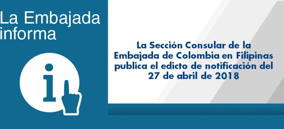 Sección Consular de la Embajada de Colombia en Filipinas publica el edicto de notificación del 27 de abril de 2018