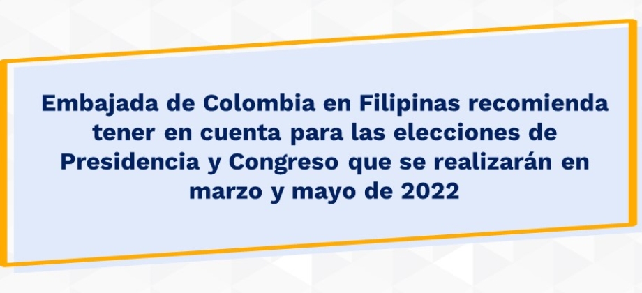 Embajada de Colombia en Filipinas recomienda tener en cuenta para las elecciones de Presidencia y Congreso que se realizarán en marzo y mayo de 2022