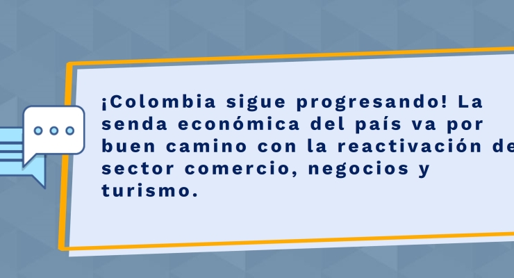 ¡Colombia sigue progresando! La senda económica del país va por buen camino con la reactivación del sector comercio, negocios y turismo.